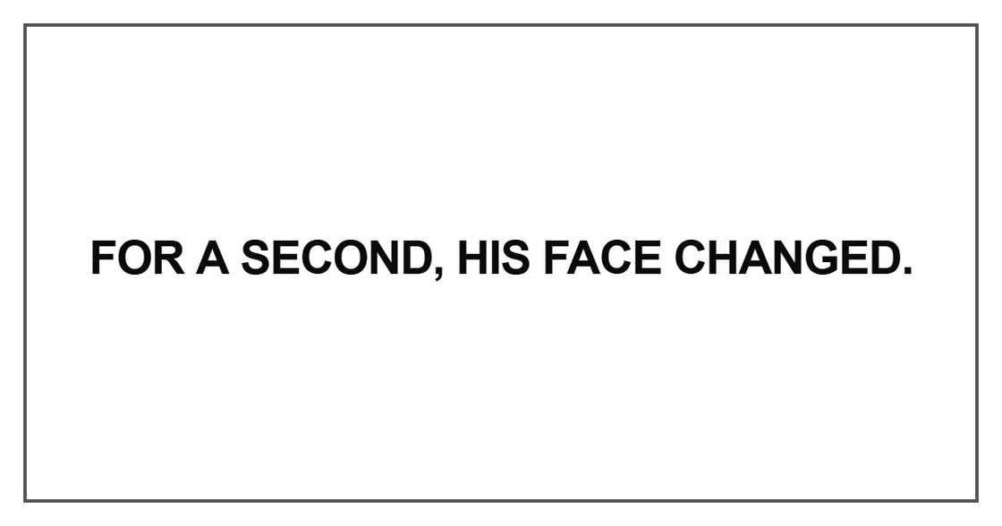 For a second, his face changed