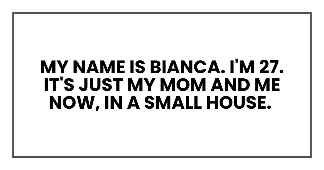 My name is Bianca. I'm 27. It's just my mom and me now, in a small house