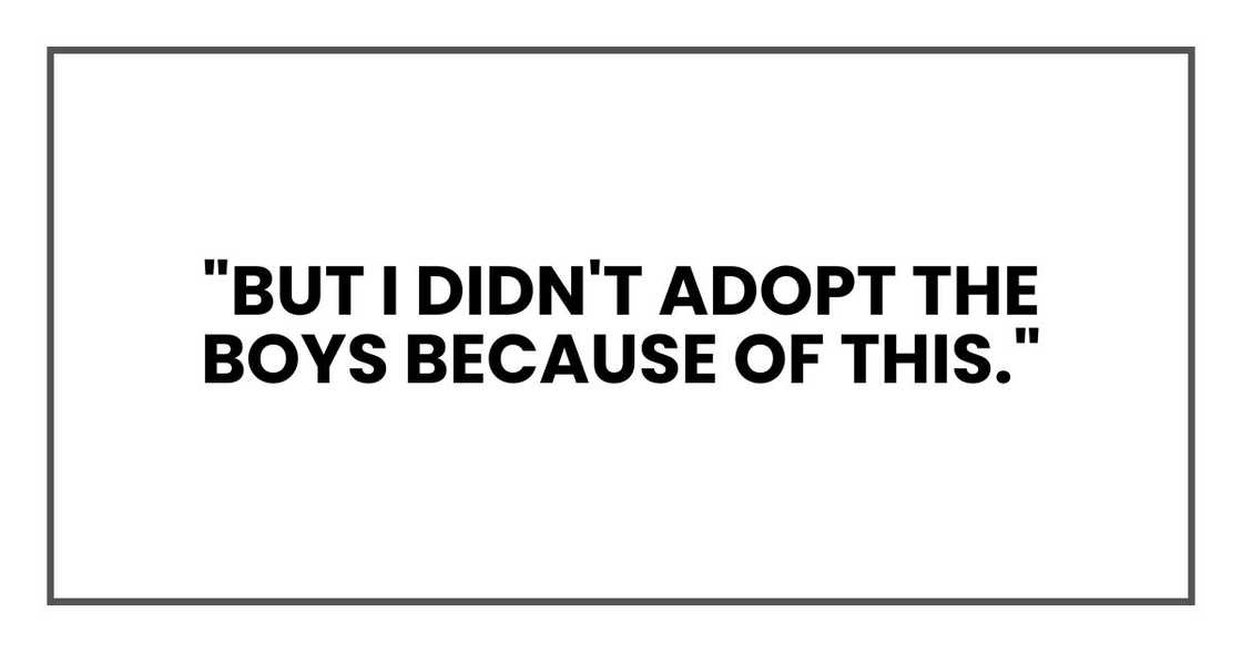 "But I didn't adopt the boys because of this," "But I didn't adopt the boys because of this,"