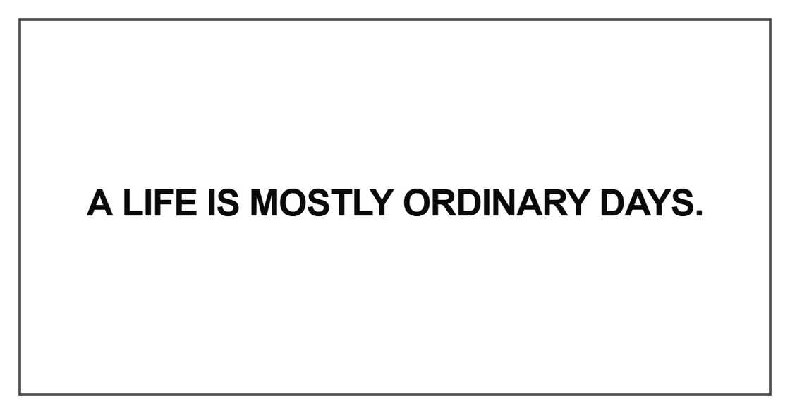 A life is mostly ordinary days A life is mostly ordinary days