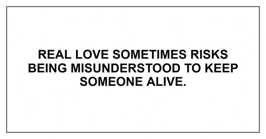 Real love sometimes risks being misunderstood to keep someone alive.