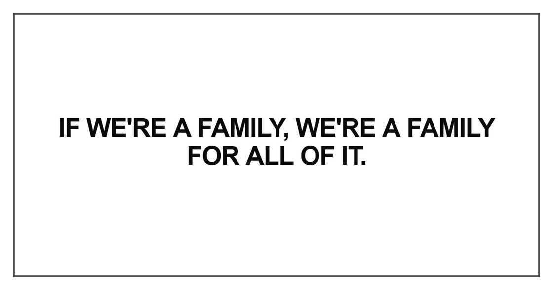 If we're a family, we're a family for all of it