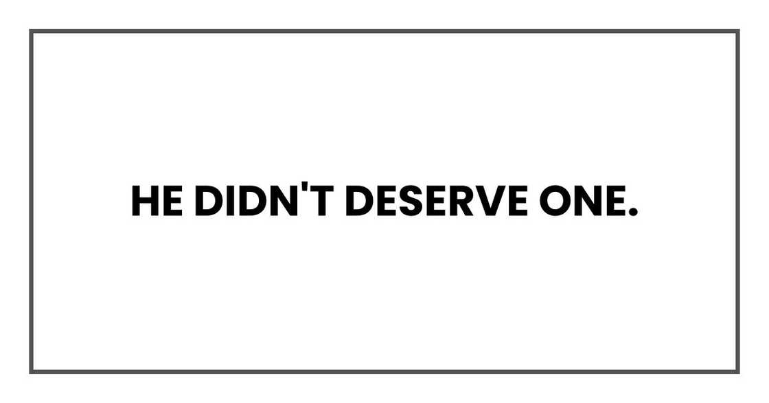 He didn't deserve one.