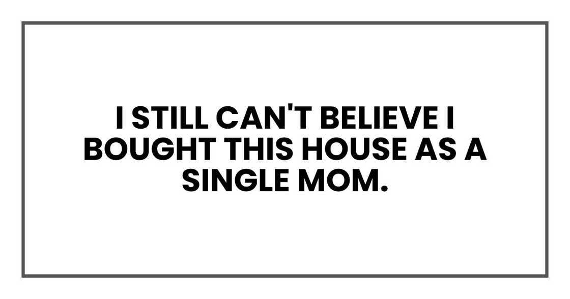 I still can't believe I bought this house as a single mom. I still can't believe I bought this house as a single mom.