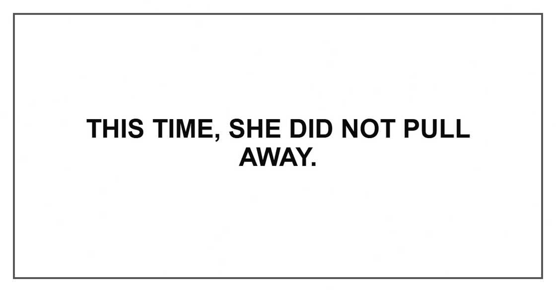This time, she did not pull away.