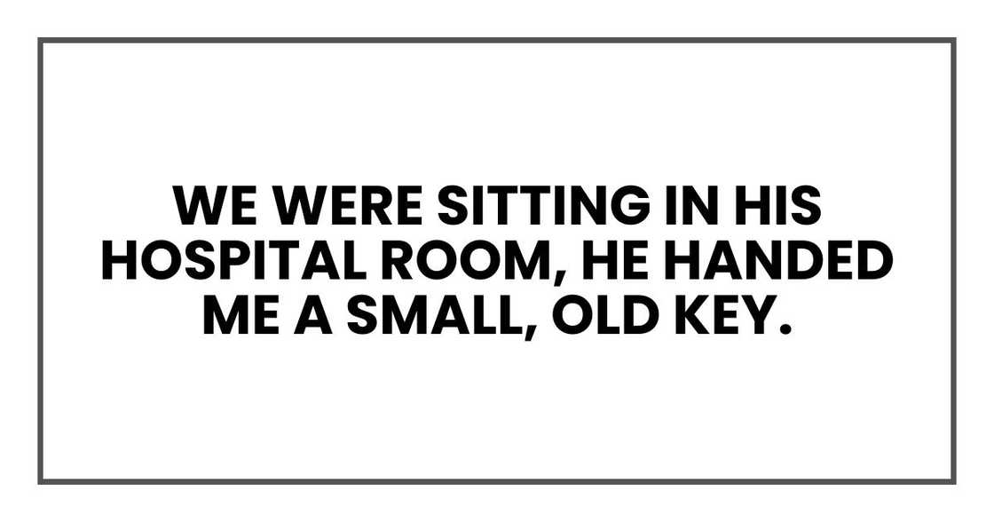we were sitting in his hospital room, he handed me a small, old key.