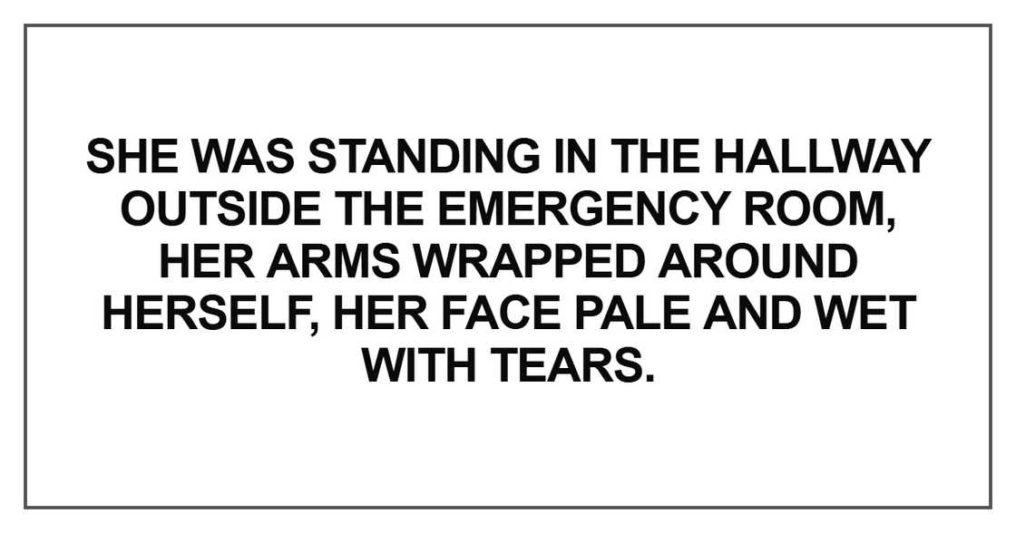 She was standing in the hallway outside the emergency She was standing in the hallway outside the emergency