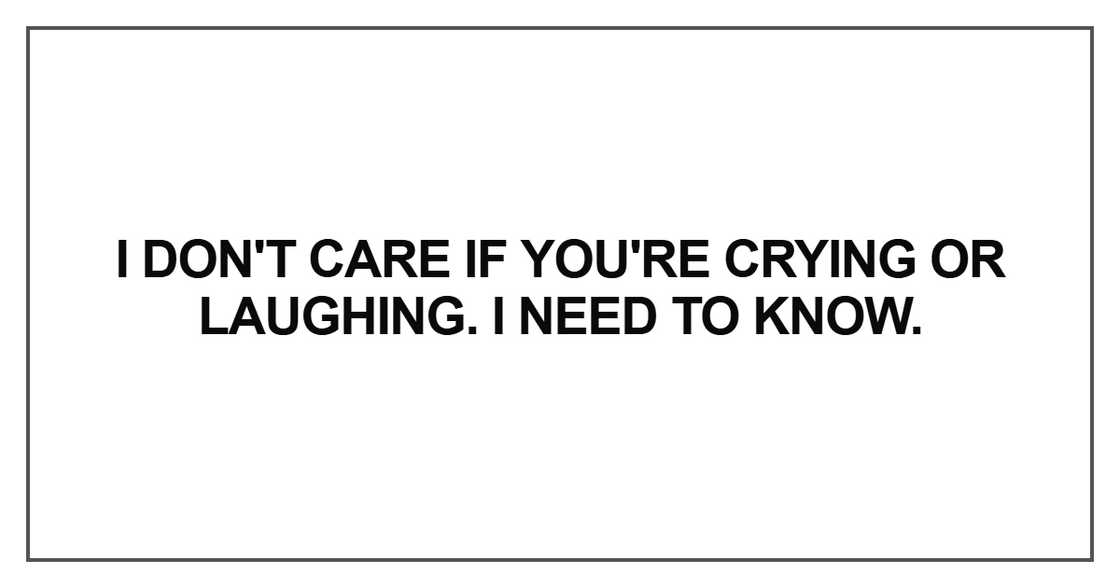 I don't care if you're crying or laughing I don't care if you're crying or laughing