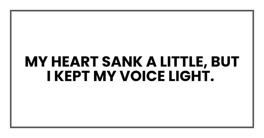 My heart sank a little, but I kept my voice light.