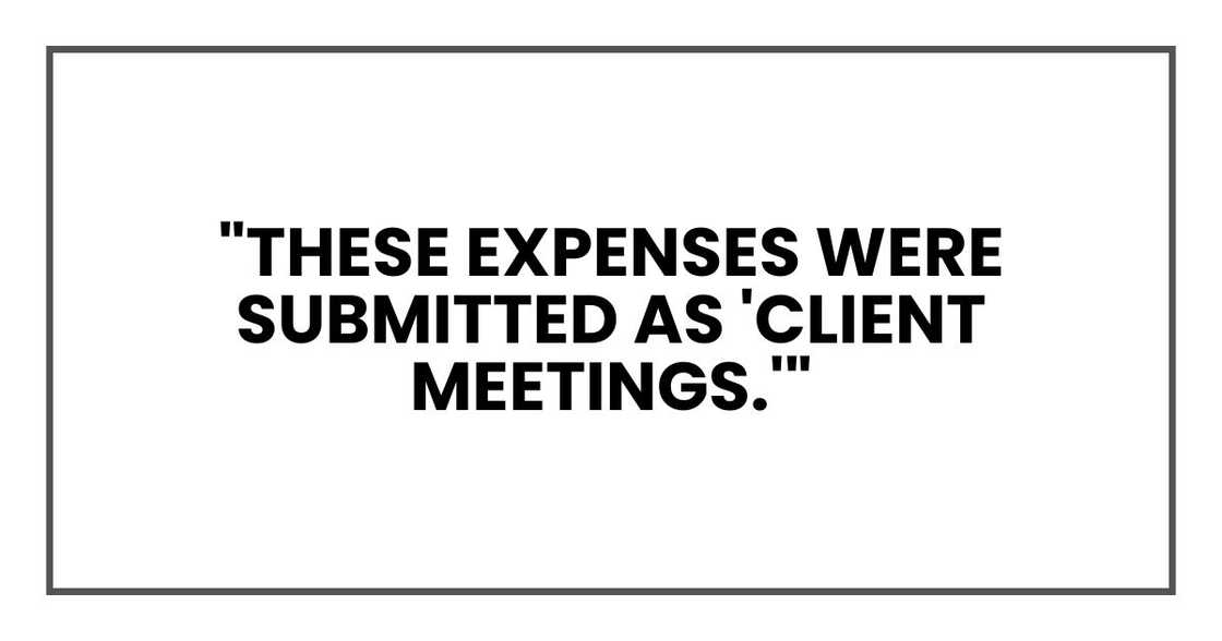"These expenses were submitted as 'client meetings.'" "These expenses were submitted as 'client meetings.'"