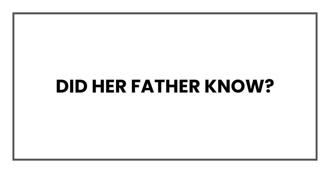 Did her father know? Did her father know?