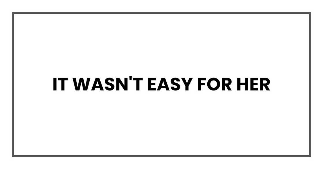 It wasn't easy for her