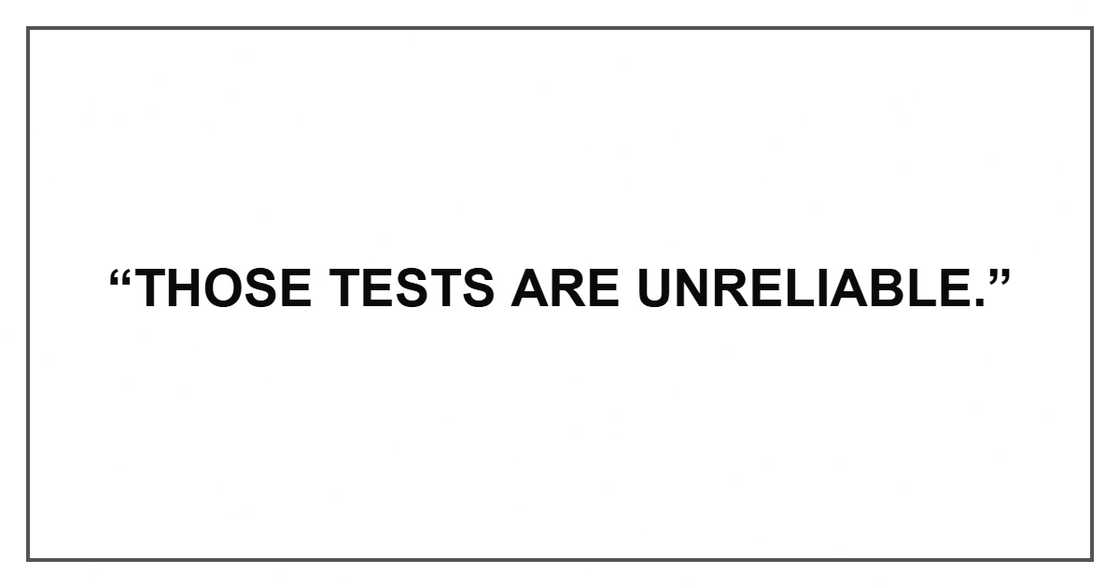 “Those tests are unreliable.” “Those tests are unreliable.”