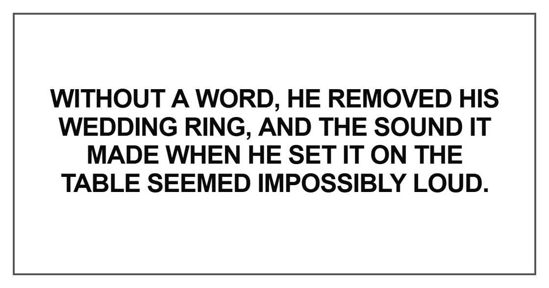 Without a word, he removed his wedding ring Without a word, he removed his wedding ring