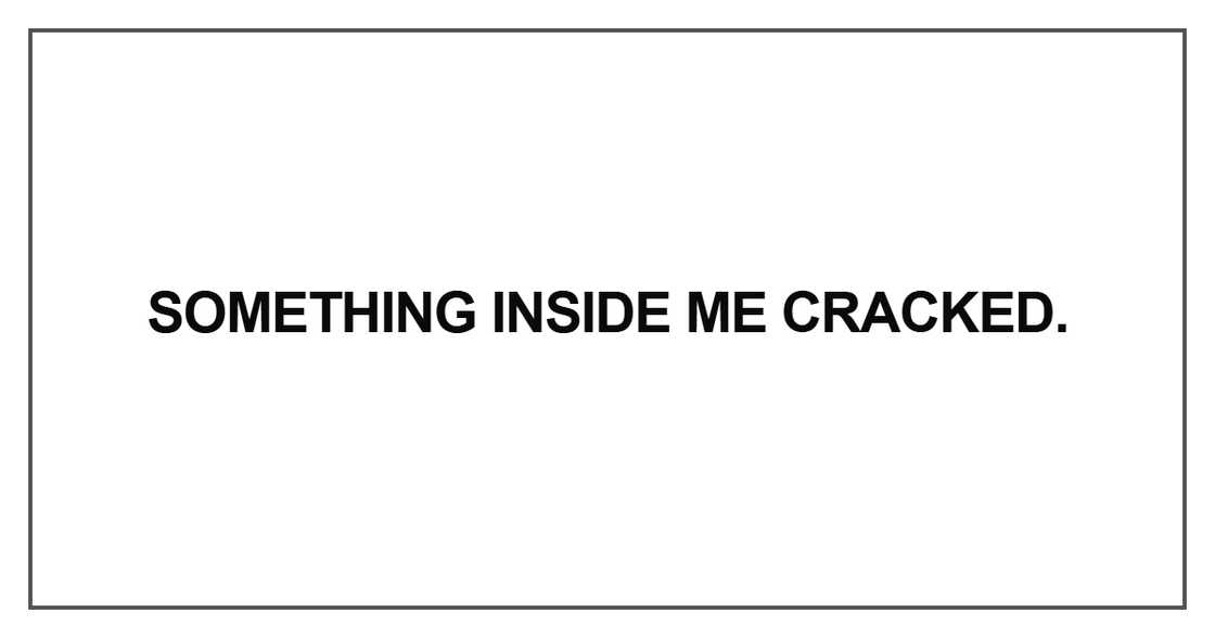 Something inside me cracked