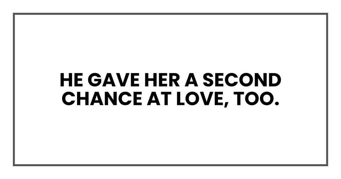 He gave her a second chance at love, too. He gave her a second chance at love, too.