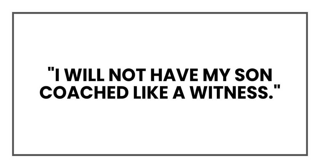 "I will not have my son coached like a witness," "I will not have my son coached like a witness,"