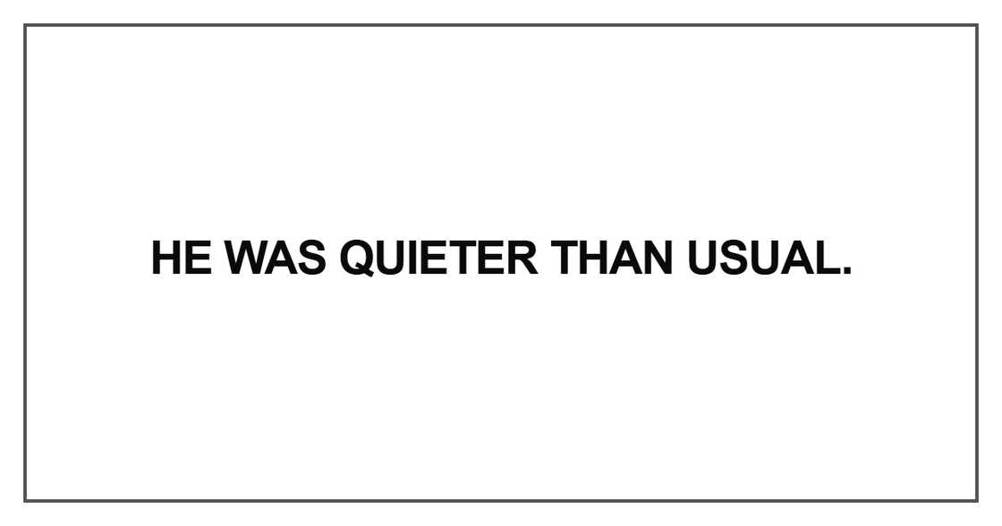 He was quieter than usual