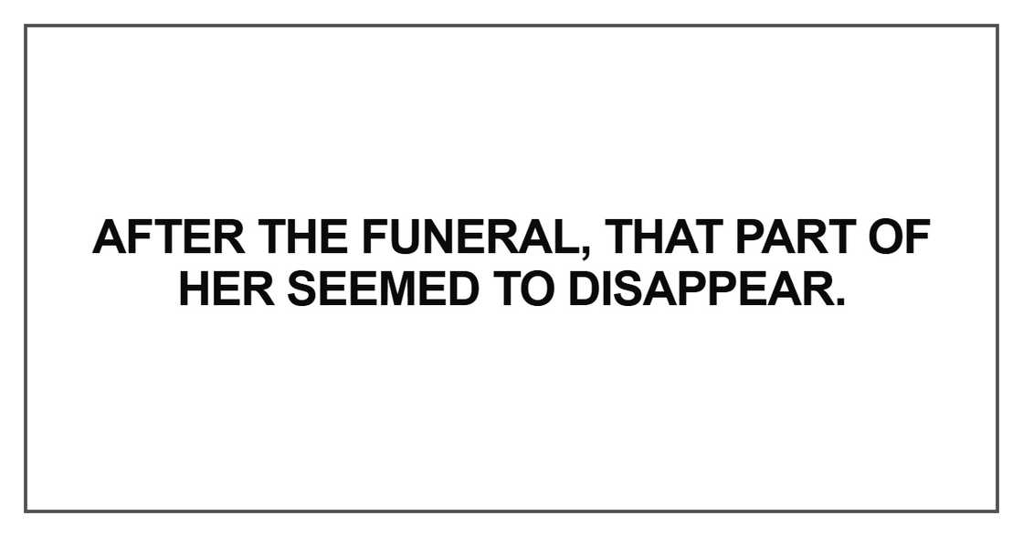 After the funeral, that part of her seemed After the funeral, that part of her seemed