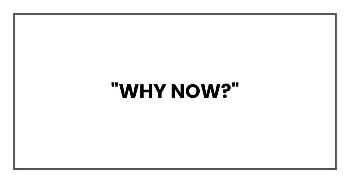 "Why now?" "Why now?"