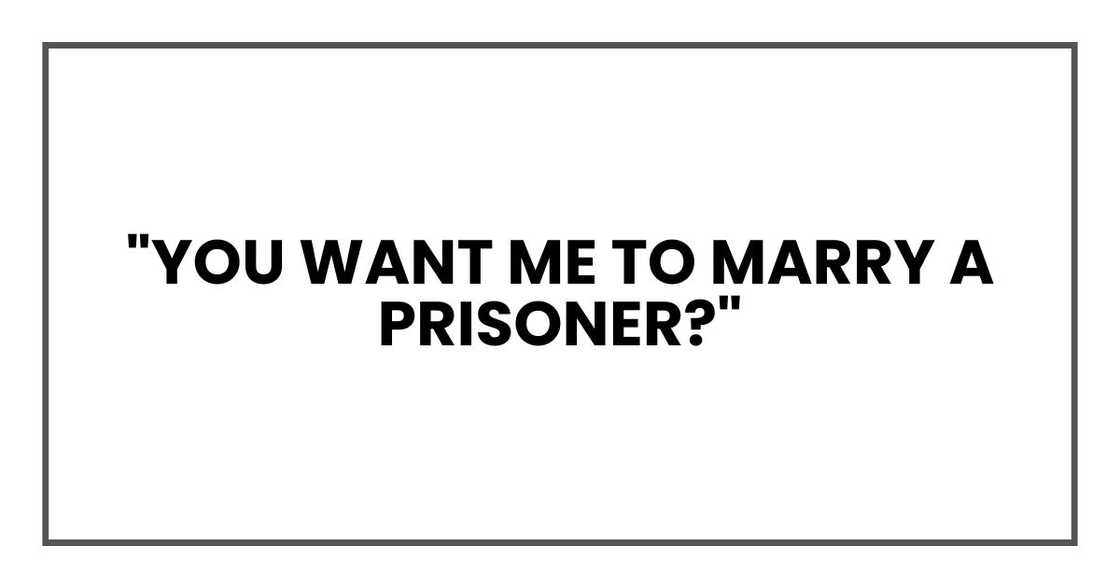 "You want me to marry a prisoner?"