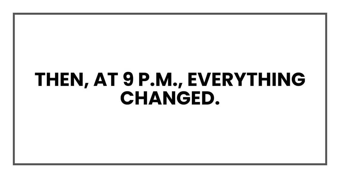 Then, at 9 p.m., everything changed.
