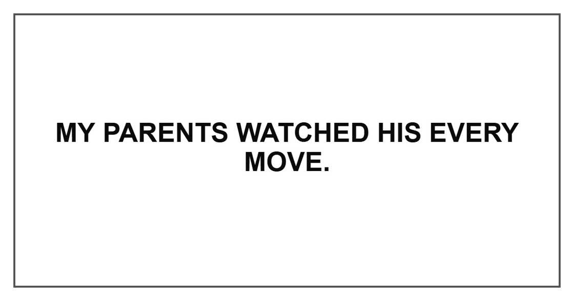My parents watched his every move. My parents watched his every move.