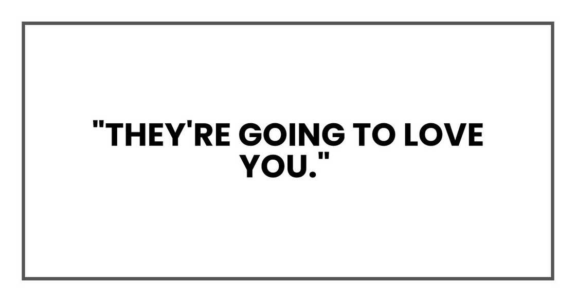 "They're going to love you