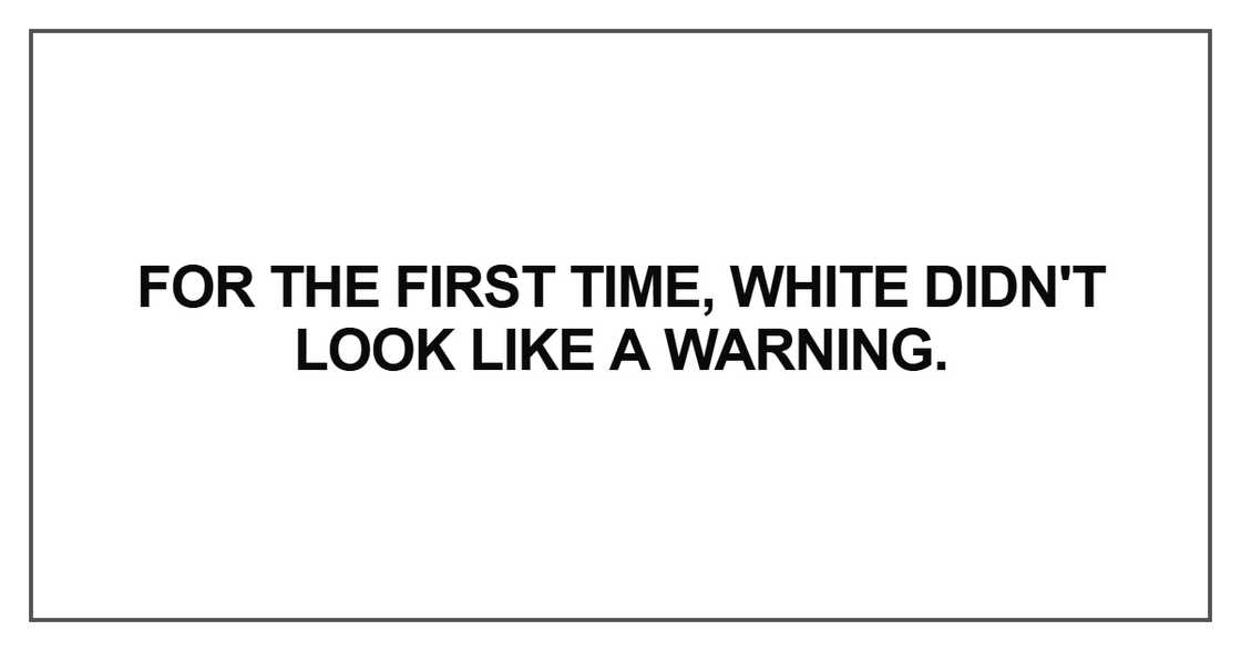 for the first time, white didn't look like a warning.