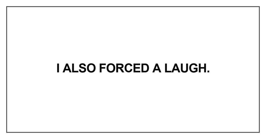 I also forced a laugh