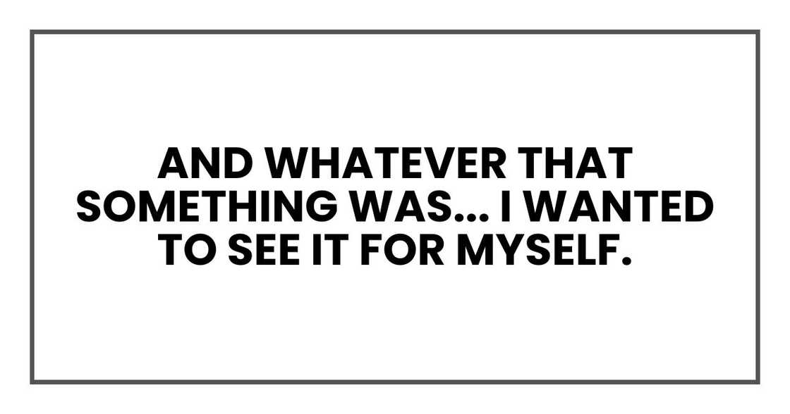 And whatever that something was... I wanted to see it for myself.