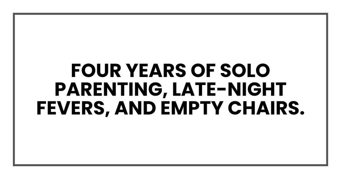 Four years of solo parenting, late-night fevers, and empty chairs.