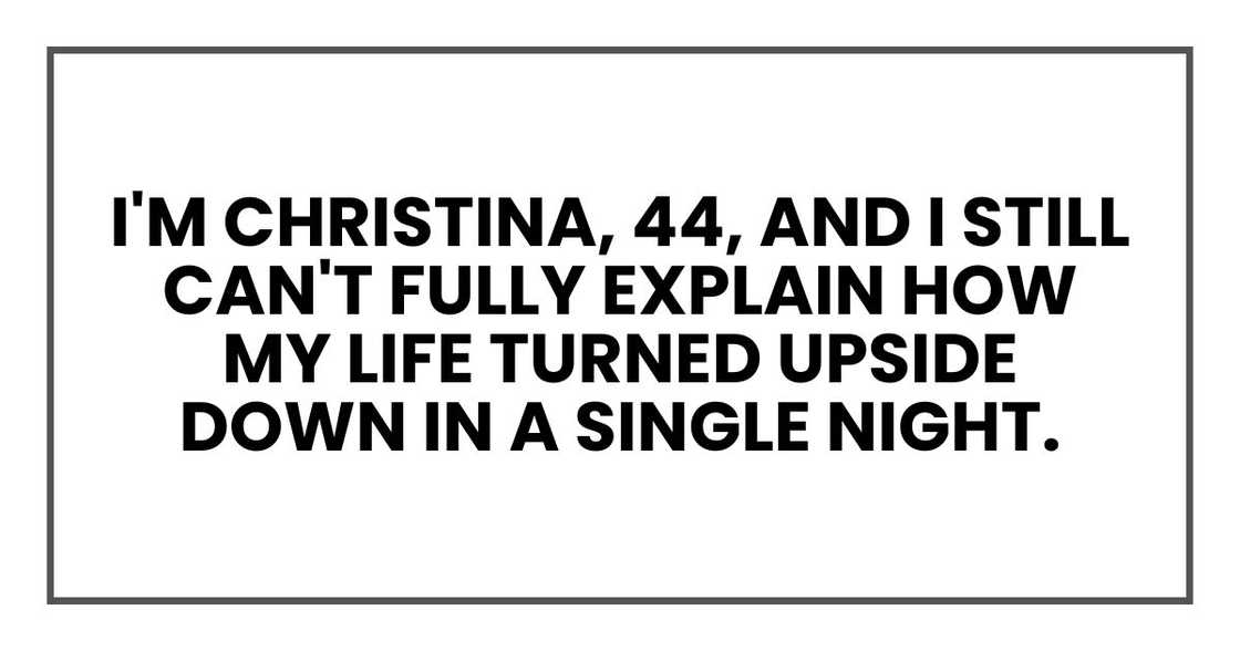 I'm Christina, 44, and I still can't fully explain how my life turned upside down in a single night.