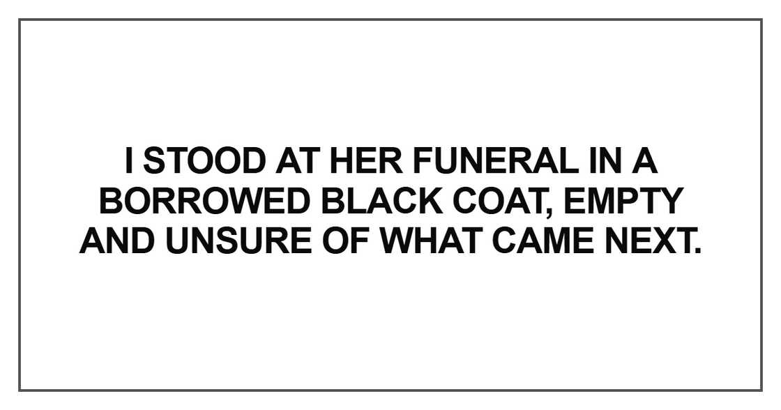 I stood at her funeral in a borrowed black coat I stood at her funeral in a borrowed black coat