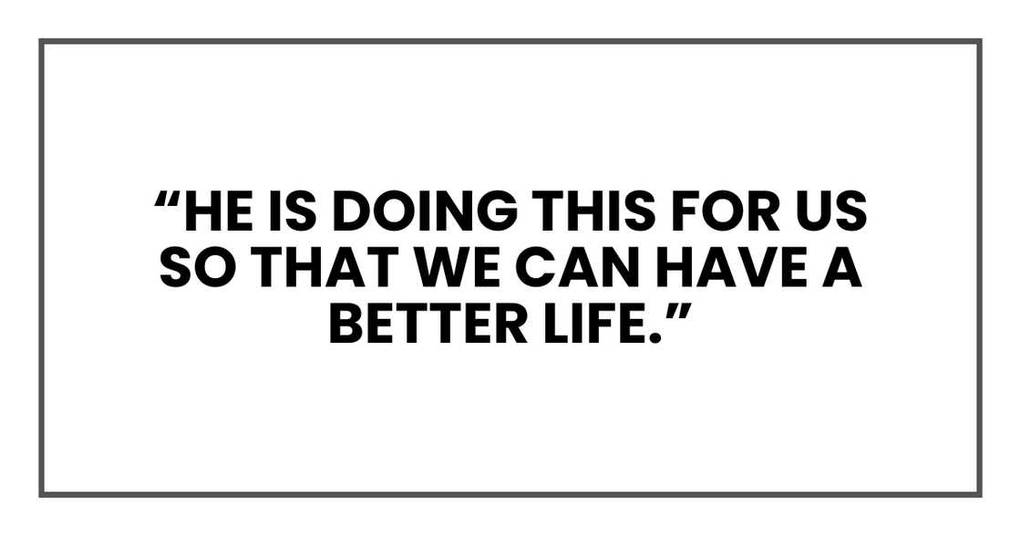 He is doing this for us so that we can have a better life