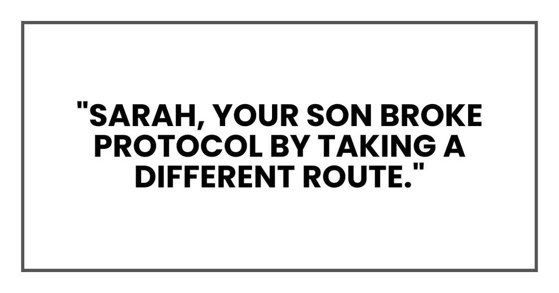 "Sarah, your son broke protocol by taking a different route."