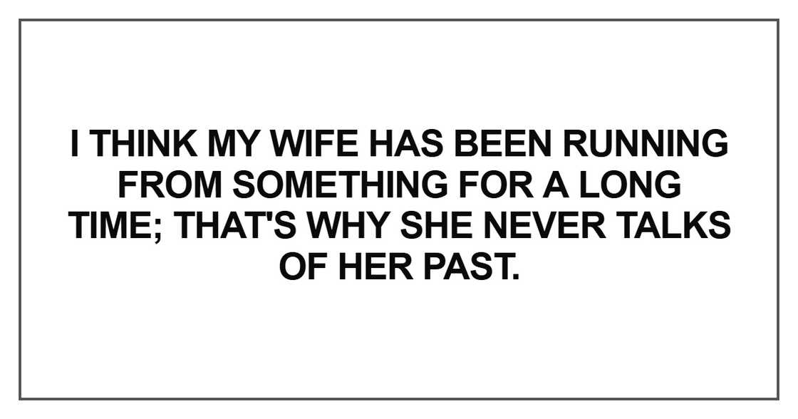 I think my wife has been running from something I think my wife has been running from something