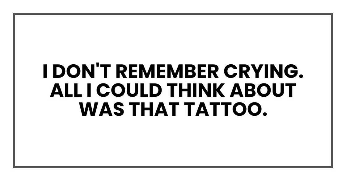 I don't remember crying. All I could think about was that tattoo.